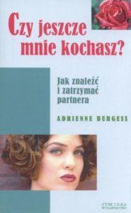 Czy jeszcze mnie kochasz Jak znaleźć i zatrzymać partnera Adrienne Burgess.jpg