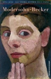 Jaka szkoda Krótkie życie Pauli Modersohn-Becker - Anna Arno
