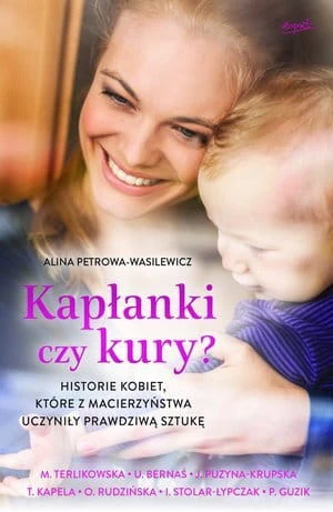 Kapłanki czy kury Historie kobiet, które z macierzyństwa uczyniły prawdziwą sztukę Alicja Petrowa-Wasilewicz.jpg