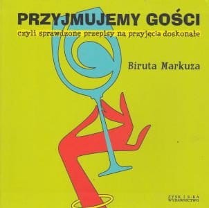 Przyjmujemy gości czyli sprawdzone przepisy na przyjęcia doskonałe Biruta Markuza.jpg