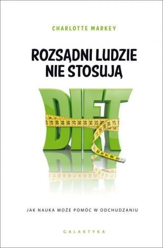 Rozsądni ludzie nie stosują diet Jak nauka może pomóc w odchudzaniu Charlotte Markey.jpg