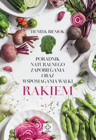 Poradnik naturalnego zapobiegania oraz wspomagania walki z rakiem Henryk Bieniok.jpg