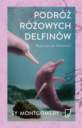 Podróż różowych delfinów Wyprawa do Amazonii Sy Montgomery.jpg