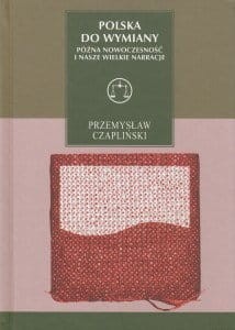 Polska do wymiany Późna nowoczesność i nasze wielkie narracje Przemysław Czapliński.jpg