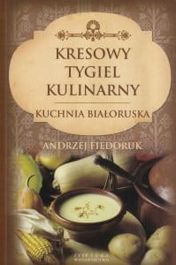 Kresowy tygiel kulinarny Kuchnia Białoruska Andrzej Fiedoruk.jpg