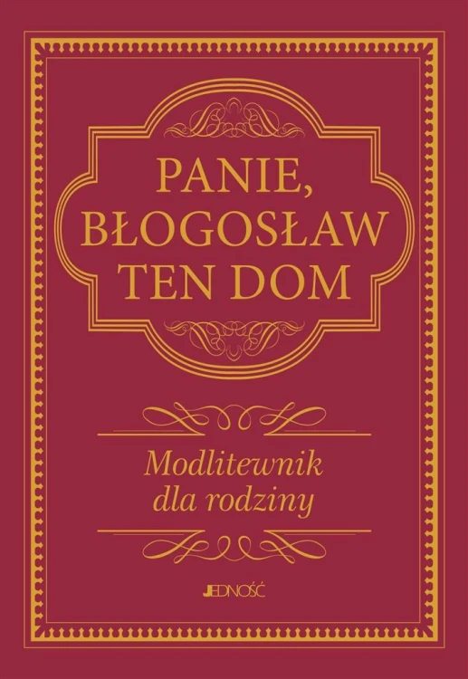 Panie, błogosław ten dom. Modlitewnik dla rodziny