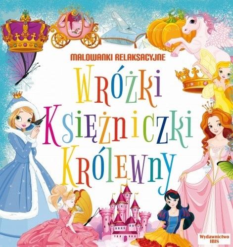 Malowanki relaksacyjne. Wróżki, księżniczki,...