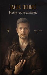 Dziennik roku chrystusowego Jacek Dehnel.jpg