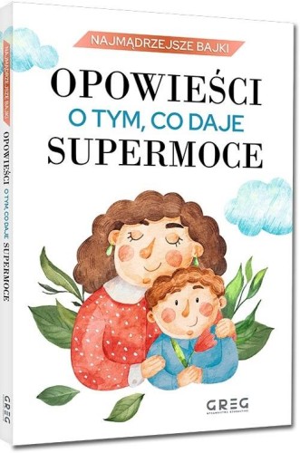 Najmądrzejsze bajki - opowieści o tym, co daje..