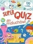 Super quiz dla maluchów. 130 pytań i odpowiedzi
