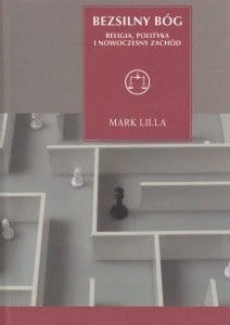 Bezsilny Bóg Religia, polityka i nowoczesny zachód Mark Lilla.jpg