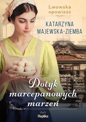 Dotyk marcepanowych marzeń Lwowska opowieść T.1