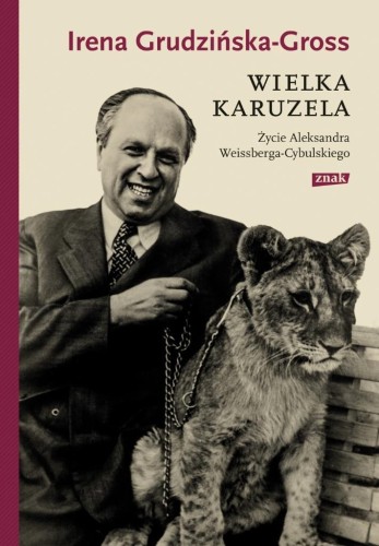 Wielka karuzela. Życie Aleksandra Weissberga...