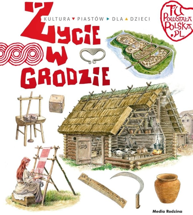 Tu powstała Polska. Życie w grodzie