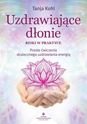 Uzdrawiające dłonie - Reiki w praktyce
