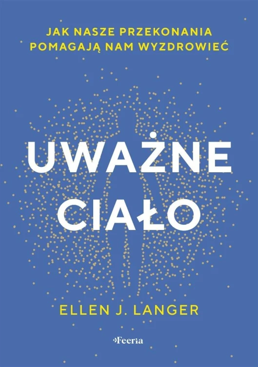 Uważne ciało. Jak nasze przekonania pomagają nam..