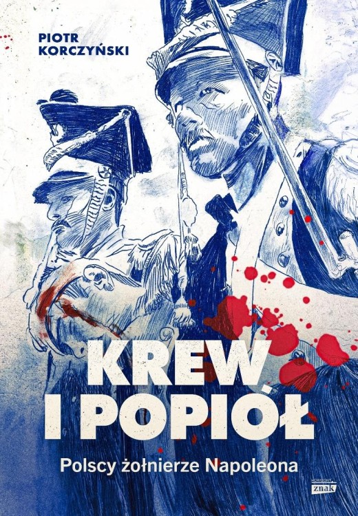 Krew i popiół. Polscy żołnierze Napoleona