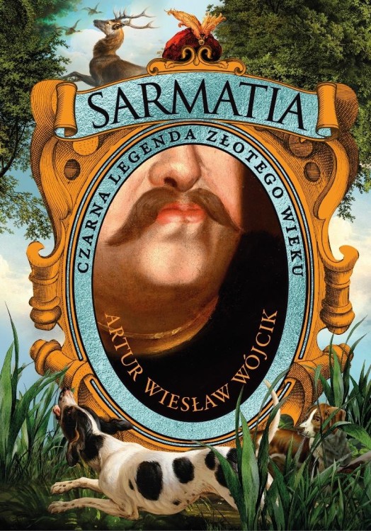 Sarmatia. Czarna legenda złotego wieku