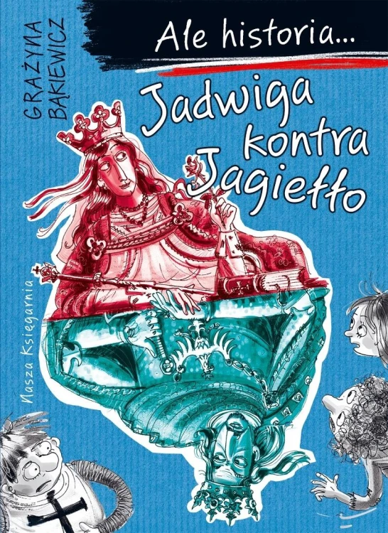Ale historia... 3 Jadwiga kontra Jagiełło