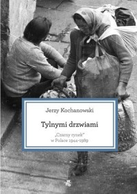 tylnymi-drzwiami-czarny-rynek-w-polsce-1944-1989-kochanowski-jerzy,313564-s.jpg