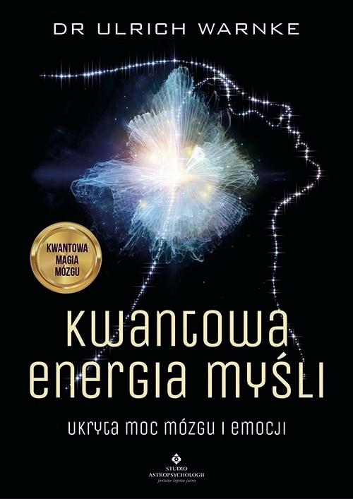 Kwantowa energia myśli. Ukryta moc mózgu i emocji