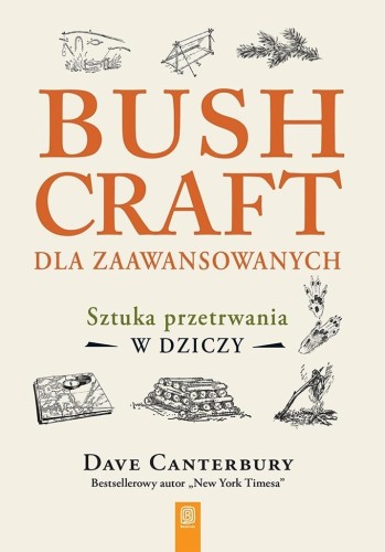 Bushcraft dla zaawansowanych. Sztuka przetrwania..