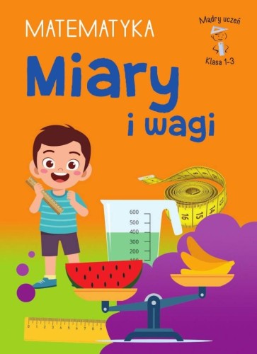 Mądry Uczeń Klasa 1-3 Matematyka Miary i wagi