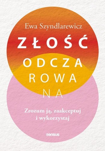 Złość odczarowana. Zrozum ją, zaakceptuj..