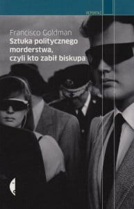 Sztuka politycznego morderstwa czyli kto zabił biskupa Francisco Goldman.jpg