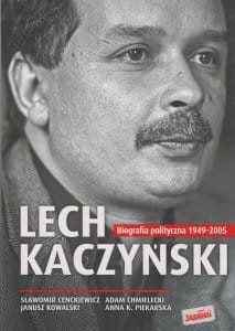 Lech Kaczyński Biografia polityczna 1949-2005 Sławomir Cenckiewicz, Adam Chmielecki, Janusz Kowalski, Anna K. Piekarska.jpg