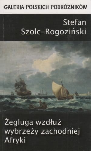Żegluga wzdłuż wybrzeży zachodniej Afryki na lugrze “Łucya-Małgorzata” 1882-1883 Stefan Szolc-Rogoziński.jpg