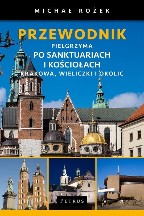 Przewodnik Pielgrzyma po sanktuariach i kościołach Krakowa, Wieliczki i okolic Michał Rożek.jpg