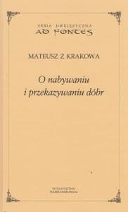 O nabywaniu i przekazywaniu dóbr Mateusz z Krakowa.jpg