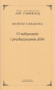 O nabywaniu i przekazywaniu dóbr Mateusz z Krakowa.jpg