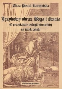 Językowy obraz Boga i świata O przekładzie teologii niemieckiej na język polski Eliza Pieciul-Karmińska.jpg