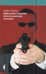 Mężczyzna z laserem Historia szwedzkiej nienawiści Gellert Tamas.jpg