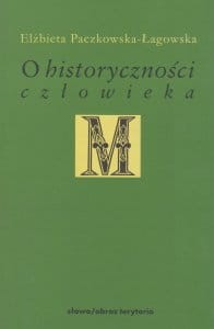 O historyczności człowieka Studia filozoficzne Elżbieta Paczkowska-Łagowska.jpg